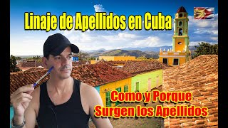 Como y Porque Surgen los Apellidos Linaje de Apellidos en Cuba apellidos cuba españa linaje [upl. by Dambro]