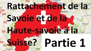 Partie 1  Rattachement de la Savoie et la HauteSavoie à la Suisse [upl. by Trebla89]