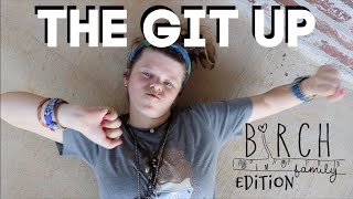 The Git Up  Birch Family Edition [upl. by Assirod]