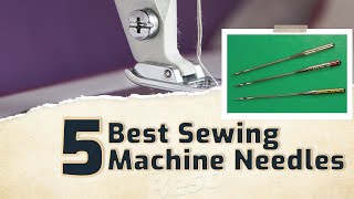 Best Sewing Machine Needles [upl. by Ahseya]