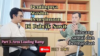 Pabrik Kelapa Sawit  Mengenal Stasiun Penerimaan Area Loading Ramp [upl. by Akiehsat]