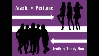 【嵐∞Perfume】truth×Handy Man【まぜてみた】 [upl. by Enomad]