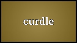 Curdle Meaning [upl. by Midian]