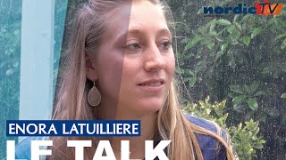 Le Talk  Enora Latuillière [upl. by Anauj]