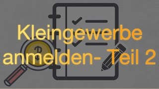 Kleingewerbe anmelden – Teil 2 [upl. by Jeri230]