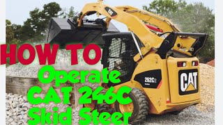 How To Operate CAT 246C Skid Steer [upl. by Saberio]