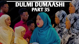 DULMI DUMAASHI PART 35  REAL STORY [upl. by Linsk]