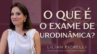 ESTUDO URODINÂMICO O QUE É COMO É FEITO  Dra Lilian Fiorelli [upl. by Abercromby293]