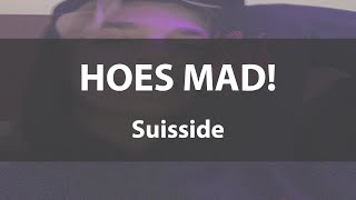 HOES MAD Suisside Lyrics video [upl. by Avehs]