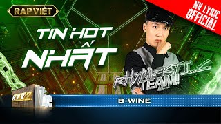 BWine  Tin Hot Nhất  Team Rhymastic  Rap Việt  Mùa 2 MV Lyrics [upl. by Dill]