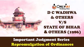 DC WADHWA V STATE OF BIHAR Repromulgation of Ordinance Important Judgement Series UPSCIASCSE [upl. by Nospmas]