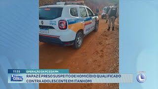 Operação da PC e PM Rapaz é Preso Suspeito de Homicídio Qualificado contra Adolescente em Itanhomi [upl. by Waldron531]