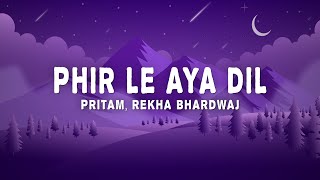 Pritam  Phir Le Aya Dil Lyrics ft Rekha Bhardwaj  Barfi [upl. by Asiaj]