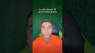 Lo del iphone 16 ya no tiene gracia [upl. by Mozes]