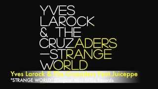 Yves Larock amp the Cruzaders Featjuiceppe  Strange World Original Mix [upl. by Lever]