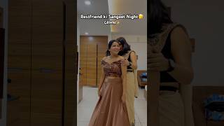 Bestfriend ki Sangeet Night✨ shorts youtubeshorts fashion [upl. by Adnahcir]