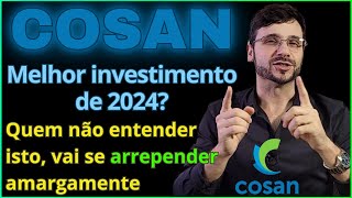 Ações da COSAN será melhor investimento de 2024 Oq irá acontecer nela Este DETALHE É IMPORTANTE [upl. by Amsirhc]