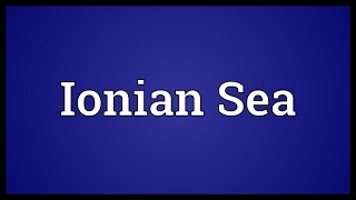 Ionian Sea Meaning [upl. by Sowell]