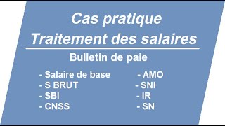 Traitement des salaires Bulletin de paie Salaire de base SBI CNSS AMO SNI  IR Salaire Net [upl. by Lennej]