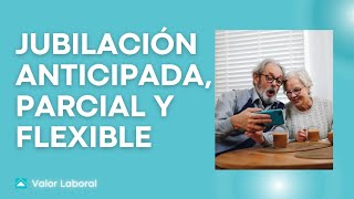 JUBILACIÓN ANTICIPADA PARCIAL Y FLEXIBLE 2021 [upl. by Cad306]