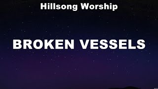 Hillsong Worship  Broken Vessels Lyrics Chris Tomlin Newsboys Cory Asbury [upl. by Etra]