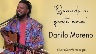 Danilo Moreno  quotQuando a gente amaquot  Finalista JuntoComMontenegro [upl. by Boehike]