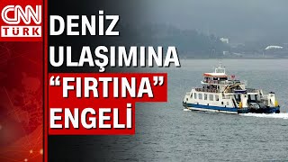 Deniz ulaşımına quotfırtınaquot engeli Feribot seferleri iptal oldu [upl. by Haelhsa]