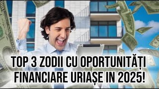 Top 3 zodii cu oportunități financiare uriașe in anul 2025 [upl. by Auqcinahs161]