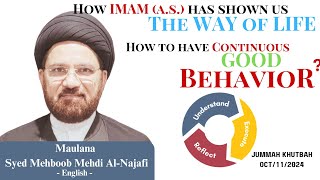 How to have CONTINUOUS good BEHAVIOR by Maulana Syed MehboobMehdi AlNajfi jummah islam [upl. by Redwine]