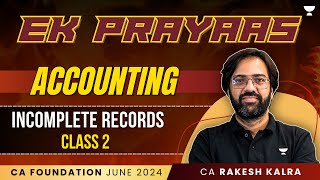 Incomplete Records  Class 2  Accounting  Ek Prayass  CA Foundation June 24  CA Rakesh Kalra [upl. by Nytsirc]