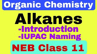 Alkanes NEB Class 11  General Introduction of alkanes and their IUPAC naming  Organic Chemistry [upl. by Tamer]