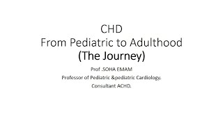 CHD From Pediatric to Adulthood The Journey Prof Soha Emam [upl. by Jennica]