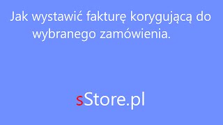 Jak wystawić fakturę korygującą do wybranego zamówienia [upl. by Attenrad185]