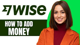 How to Add Money on Wise 2024 [upl. by O'Kelly]