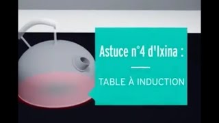 ASTUCE N°4 IXINA   Plaques à Induction [upl. by Cowen]