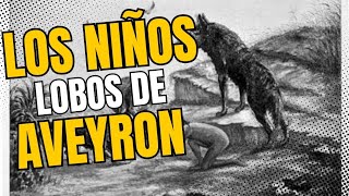 Los Niños Lobos de Aveyron NiñosLobos Aveyron [upl. by Shellans880]