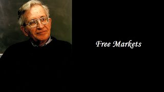 Noam Chomsky  Free Markets [upl. by Paulina]