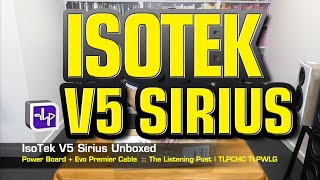 IsoTek V5 Sirius Unboxed  The Listening Post  TLPCHC TLPWLG [upl. by Kcirdneh]