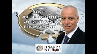 BCE ATTENZIONE AI MERCATI FINANZIARI [upl. by Zerelda]