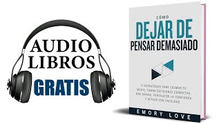 Cómo dejar de pensar demasiado Audiolibro Emory Love [upl. by Ahsataj]