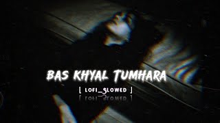 Teri Meri  LoFi   SLOWED  Bas Khyal Tumhara Lamha Lamha Tadpaye😭 [upl. by Schmitz]