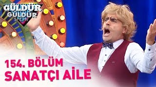 Güldür Güldür Show 154 Bölüm  Sanatçı Aile [upl. by Nodnas]