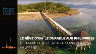 Tara Pacific Le rêve dune île durable aux Philippines  The dream of a sustainable island [upl. by Rafe840]