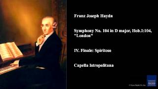 Franz Joseph Haydn Symphony No 104 in D major HobI104 quotLondonquot IV Finale Spiritoso [upl. by Aley]