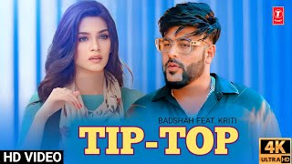 Tip Top Song  Badshah Feat Kriti  Badshah New Song 2023  Tip Top Song Badshah  Badshah Songs [upl. by Aivila913]