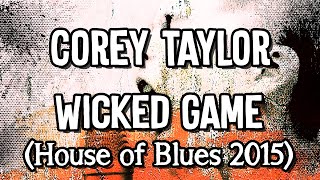 Corey Taylor  Wicked Game House of Blues 2015  Live Karaoke Instrumental [upl. by Larret162]