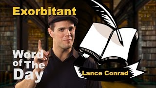 Exorbitant  Word of the Day with Lance Conrad [upl. by Solram879]