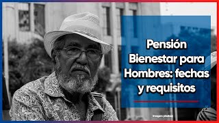 Pensión Bienestar para Hombres Fechas y Requisitos [upl. by Ruthe422]