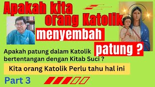 Apakah kita orang Katolik menyembah patung  Part 3 [upl. by Traggat978]