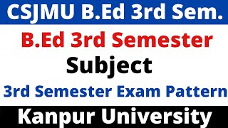 BEd 3rd Semester Subject। BEd 3rd Semester Exam Pattern। Csjmu Kanpur University BEd 3rd Semester [upl. by Larina]